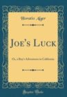 Image for Joe&#39;s Luck: Or, a Boy&#39;s Adventures in California (Classic Reprint)