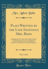 Image for Plays Written by the Late Ingenious Mrs. Behn, Vol. 3 of 6: Containing, the Town Fop, or Sir Timothy Tawdrey; The False Count, or a New Way to Play an Old Game; The Lucky Chance, or an Alderman&#39;s Barg