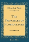 Image for The Principles of Floriculture (Classic Reprint)