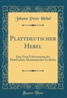 Image for Plattdeutscher Hebel: Eine Freie Uebersetzung der Hebel&#39;schen Alemannischen Gedichte (Classic Reprint)