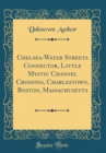 Image for Chelsea-Water Streets Connector, Little Mystic Channel Crossing, Charlestown, Boston, Massachusetts (Classic Reprint)