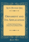 Image for Ornament and Its Application: A Book for Students Treating in a Practical Way of the Relation of Design to Material, Tools and Methods of Work (Classic Reprint)