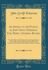 Image for An Appeal to the Public, by John Swift Emerson, Esq. Rebel, General Russel: On the Subject of the Detection and Apprehension of the Late, and in Refutation of Certain False Assertions Which Have Been 