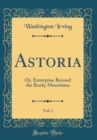 Image for Astoria, Vol. 1: Or, Enterprise Beyond the Rocky Mountains (Classic Reprint)
