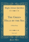 Image for The Green Hills by the Sea, Vol. 1 of 3: A Manx Story (Classic Reprint)