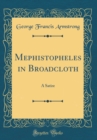 Image for Mephistopheles in Broadcloth: A Satire (Classic Reprint)