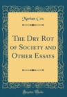 Image for The Dry Rot of Society and Other Essays (Classic Reprint)