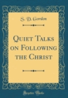 Image for Quiet Talks on Following the Christ (Classic Reprint)