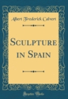 Image for Sculpture in Spain (Classic Reprint)