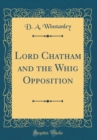 Image for Lord Chatham and the Whig Opposition (Classic Reprint)