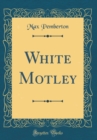 Image for White Motley (Classic Reprint)
