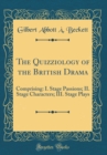 Image for The Quizziology of the British Drama: Comprising: I. Stage Passions; II. Stage Characters; III. Stage Plays (Classic Reprint)