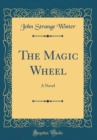 Image for The Magic Wheel: A Novel (Classic Reprint)
