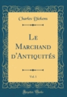 Image for Le Marchand d&#39;Antiquites, Vol. 1 (Classic Reprint)