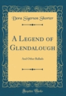 Image for A Legend of Glendalough: And Other Ballads (Classic Reprint)