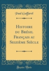 Image for Histoire du Bresil Francais au Seizieme Siecle (Classic Reprint)