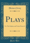 Image for Plays: Viz. The Orphan, and Venice Preserv&#39;d (Classic Reprint)