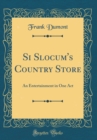 Image for Si Slocum&#39;s Country Store: An Entertainment in One Act (Classic Reprint)