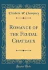 Image for Romance of the Feudal Chateaux (Classic Reprint)