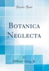Image for Botanica Neglecta (Classic Reprint)