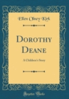 Image for Dorothy Deane: A Children&#39;s Story (Classic Reprint)