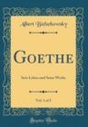 Image for Goethe, Vol. 1 of 2: Sein Leben und Seine Werke (Classic Reprint)