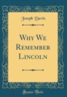 Image for Why We Remember Lincoln (Classic Reprint)