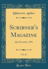 Image for Scribner&#39;s Magazine, Vol. 26: July-December, 1899 (Classic Reprint)