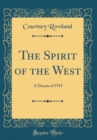 Image for The Spirit of the West: A Dream of 1915 (Classic Reprint)