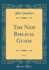 Image for The New Biblical Guide, Vol. 5 (Classic Reprint)