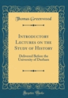 Image for Introductory Lectures on the Study of History: Delivered Before the University of Durham (Classic Reprint)