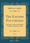 Image for The Eastern Poultryman, Vol. 3: Devoted to Practical Poultry Culture; February, 1902 (Classic Reprint)