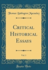 Image for Critical Historical Essays, Vol. 1 (Classic Reprint)