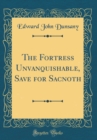 Image for The Fortress Unvanquishable, Save for Sacnoth (Classic Reprint)
