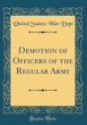 Image for Demotion of Officers of the Regular Army (Classic Reprint)