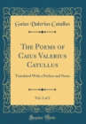 Image for The Poems of Caius Valerius Catullus, Vol. 2 of 2: Translated With a Preface and Notes (Classic Reprint)