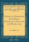 Image for Report on Migration From Rural Districts in England and Wales, 1913 (Classic Reprint)