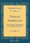 Image for Famous Americans: Their Portraits, Biographies and Thrilling Experiences (Classic Reprint)