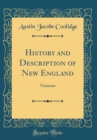 Image for History and Description of New England: Vermont (Classic Reprint)