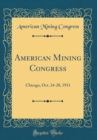 Image for American Mining Congress: Chicago, Oct. 24-28, 1911 (Classic Reprint)