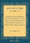 Image for Address by Rear Admiral Austin M. Knight, U. S. N., June 7th, 1916, Worcester Polytechnic Institute, Worcester, Massachusetts (Classic Reprint)