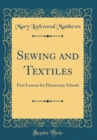Image for Sewing and Textiles: First Lessons for Elementary Schools (Classic Reprint)