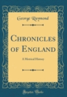 Image for Chronicles of England: A Metrical History (Classic Reprint)