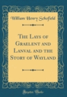 Image for The Lays of Graelent and Lanval and the Story of Wayland (Classic Reprint)