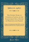 Image for The Gothic Story of Courville Castle, or the Illegitimate Son, a Victim of Prejudice and Passion: Owing to the Early Impressions Inculcated With Unremitting Assiduity by an Implacable Mother, Whose Re