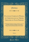 Image for Plotinos Complete Works, in Chronological Order, Grouped in Four Periods, Vol. 4: With Biography by Porphyry, Eunapius, and Suidas, Commentary by Porphyry, Illustrations by Jamblichus and Ammonius, St