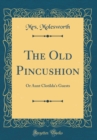 Image for The Old Pincushion: Or Aunt Clotilda&#39;s Guests (Classic Reprint)