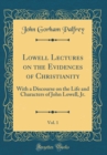 Image for Lowell Lectures on the Evidences of Christianity, Vol. 1: With a Discourse on the Life and Characters of John Lowell, Jr. (Classic Reprint)