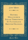 Image for Historia Molluscorum Sveciae Terrestrium Et Fluviatilium Breviter Delineata (Classic Reprint)