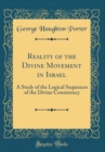 Image for Reality of the Divine Movement in Israel: A Study of the Logical Sequences of the Divine Consistency (Classic Reprint)